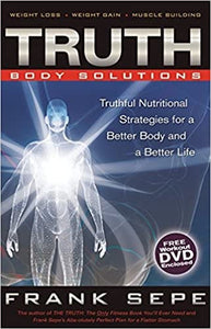 TRUTH Body Solutions: Truthful Nutritional Strategies for a Better Body and a Better Life