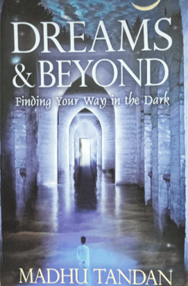 Dreams and Beyond: Finding Your Way in the Dark by Madhu Tandan