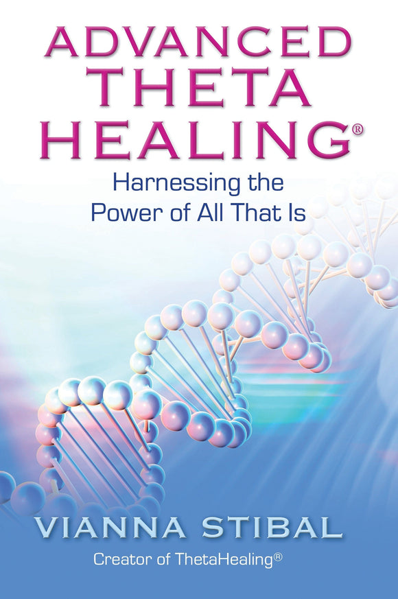 Advanced Theta Healing: Harnessing the Power of All That Is