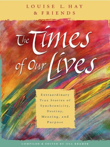 The Times of Our Lives by Louise Hay and Friends