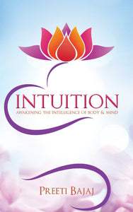 Intuition: Awakening the Intelligence of Body & Mind by Preeti Bajaj