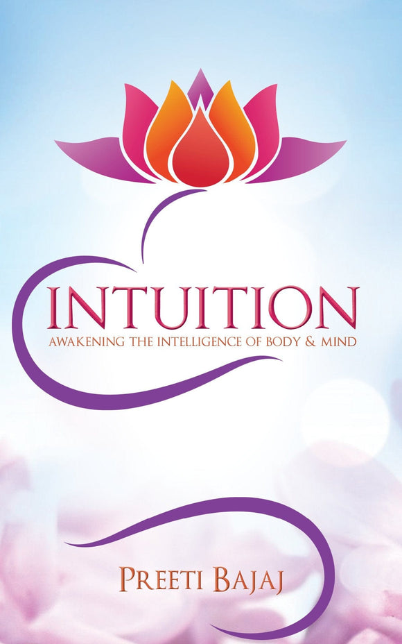 Intuition: Awakening the Intelligence of Body & Mind by Preeti Bajaj